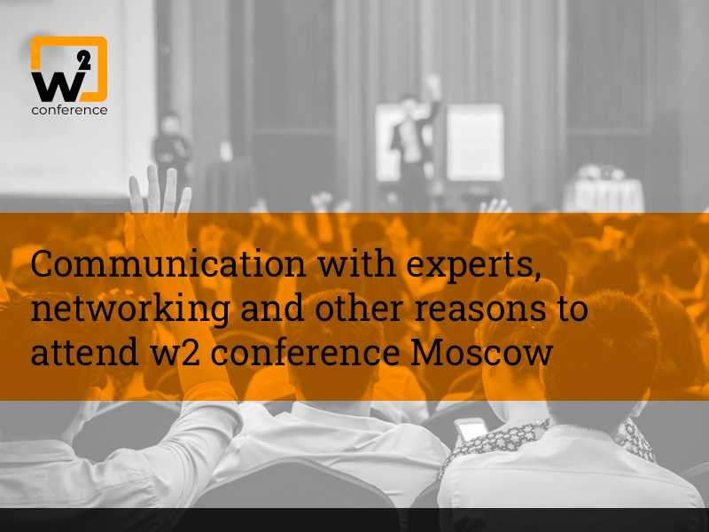 6 Reasons to Skip Working Day Beneficially. First – w2 conference Moscow, Find the Rest in the Article