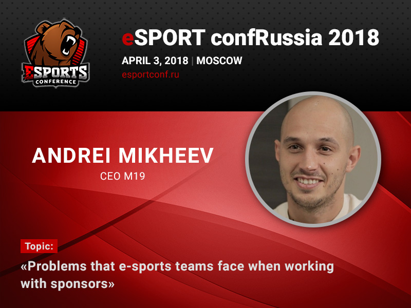 At eSPORTconf Russia 2018, Andrei Mikheev will provide an M19 case study and tell about the problems related to the sponsorship in this sphere