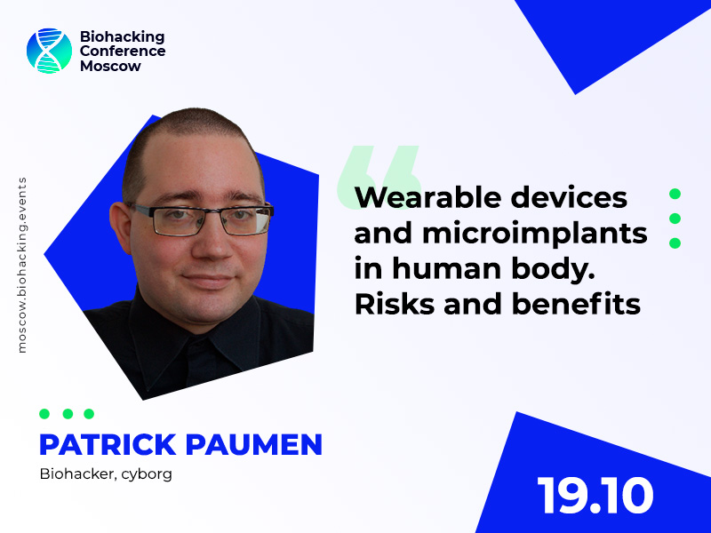 Benefits and Risks of Chip Implants: Biohacker Patrick Paumen Will Speak at Biohacking Conference Moscow 2021