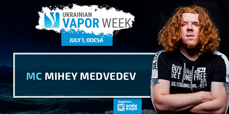Hang out with Mihey! Mihey Medvedev to be MC of Ukrainian Vapor Week Odesa show program