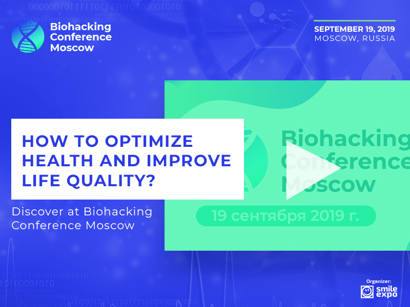 How to Optimize Health and Improve Life Quality? Discover at Biohacking Conference Moscow