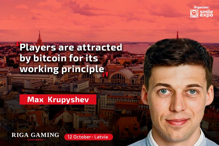Max Krupyshev : Players are attracted by bitcoin for its working principle