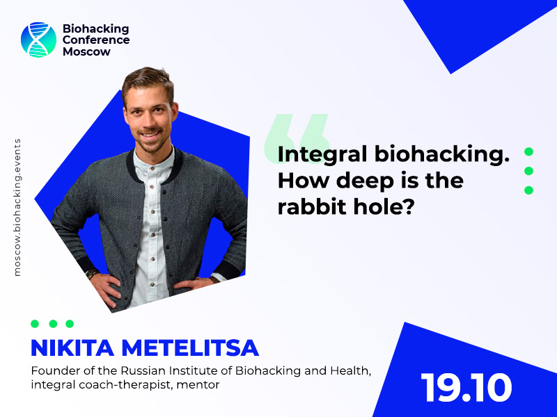 The Possibilities and Benefits of Integral Biohacking: Coach and Nutritionist Nikita Metelitsa Will Speak at Biohacking Conference Moscow 2021