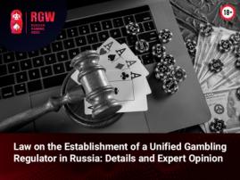 Law on the Establishment of a Unified Gambling Regulator in Russia Adopted: Key Provisions