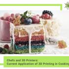 Chefs and 3D Printers: Current Application of 3D Printing in Cooking