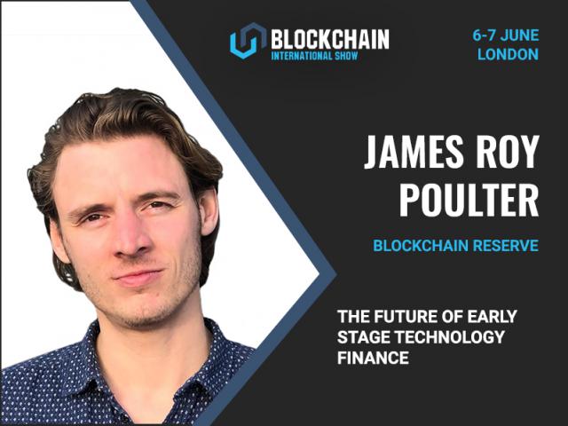 Early Stage Finance: What Is Waiting for Technology? James Roy Poulter, CEO at Blockchain Reserve, Will Give an Insight