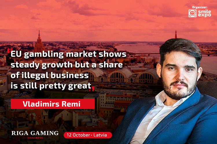 Vladimirs Remi: «EU gambling market shows steady growth but a share of illegal business is still pretty great»